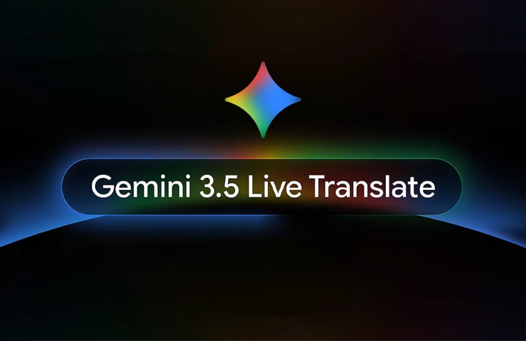 ما هي Gemini 3.5 Live Translate التي اطلقتها جوجل؟ Gemini 3.5 Live Translate